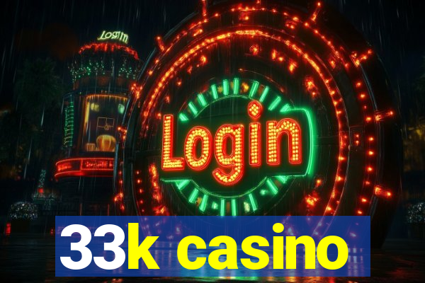 33k casino